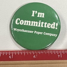 Vtg I’M COMMITTED WEYERHAEUSER PAPER COMPANY Pinback Button K021