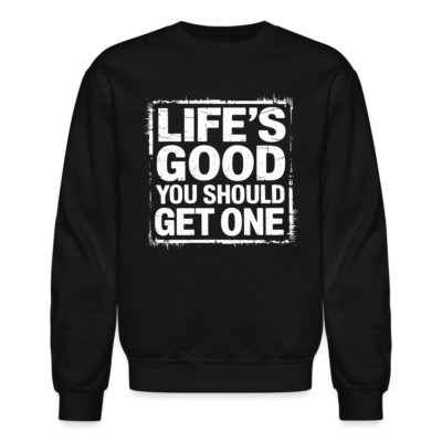 #ad Life#x27;s Good You Should Get One Sweatshirt $38.41