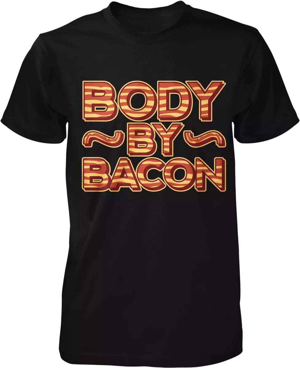 Body by Bacon I Love Bacon Eat Bacon Men s T shirt eBay