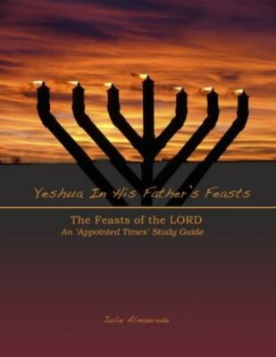 Yeshua In His Father's Feasts: An Appointed Times Study Guide by Almanrode, J...
