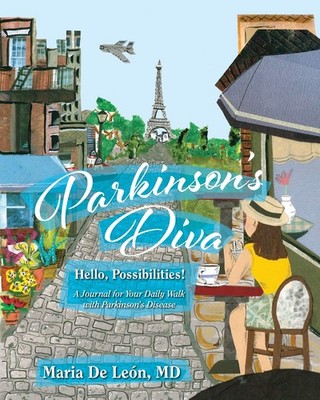 Parkinson's Diva: Hello, Possibilities! by Maria De Leon