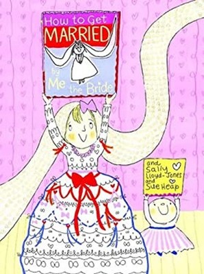 How to Get Married... By Me, The Bride Library Binding Sally Lloy
