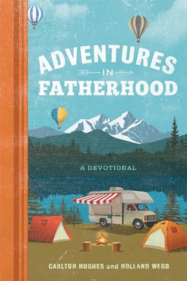 Adventures in Fatherhood: A Devotional - Hardback NEW Hughes, Carlton 30/04/2020