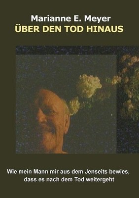 ber den Tod hinaus: Wie mein Mann mir aus dem Jenseits bewies, dass es nach dem