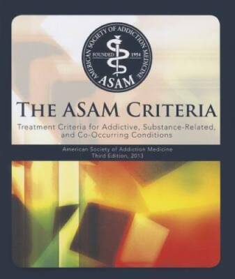 The Asam Criteria: Treatment Criteria for Addictive, Substance-Related, a - GOOD