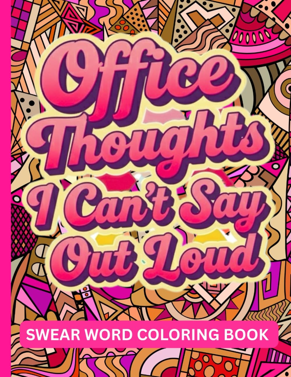 Things I Want To Say At Work But I Can't: Funny Swear Word Coloring Book: for St