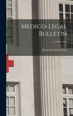 Physicians Defense C - Medico-legal Bulletin  4 1905-1907 - New har - X555z