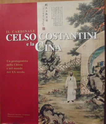 Kardinal Celso Constantini und China. Ein Protagonist in Kirche und Mo..