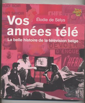 NUOVO LIBRO RTBF LE TUE ANNI TELEVISIVI La Bella Storia Della Televisione Belga