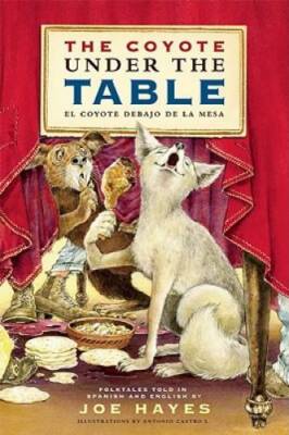 The Coyote Under the Table/El coyote debajo de la mesa: Folk Tales Told i - GOOD