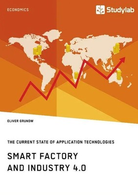 Oliver Grunow | Smart Factory and Industry 4.0. The Current State of...