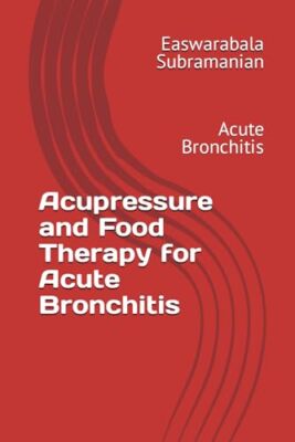 Subramanian - Acupressure and Food Therapy for Acute Bronchitis  Acute - X555z