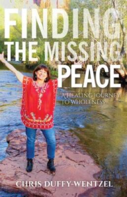 Finding the Missing Peace: A Healing Journey to Wholeness by 
