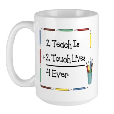 CafePress 2 Teach Is 2 Touch Lives 4 Ev Large Mug (67639773)