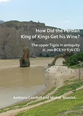 Anthony Comfort (u. a.) | How did the Persian King of Kings Get His Wine? The...