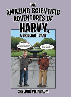 Sheldon Weinbaum | The Amazing Scientific Adventures of Harvy, a Brilliant Cane