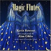 Kevin Bowyer - Magic Flutes (Organ Music By Alan Gibbs, 2001)