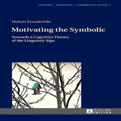 Motivating the Symbolic Towards a Cognitive Theory of the Linguis