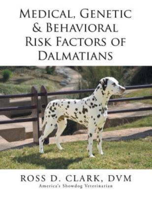 Medical, Genetic & Behavioral Risk Factors of Dalmatians, Paperback by Clark,...