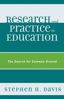 Research and Practice in Education: The Search for Common Ground by Stephen H. D