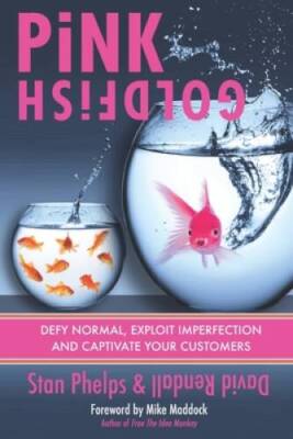 Pink Goldfish: Defy Ordinary, Exploit Imperfection and Captivate Your Cu - GOOD