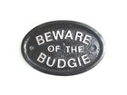 SILVER BEWARE OF THE BUDGIE  HOUSE DOOR BIRD CAGE SIGN - BRAND NEW BLACK