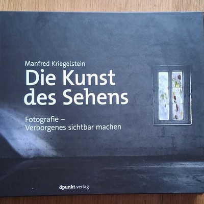 Manfred Kriegelstein   Die Kunst des Sehens: Fotografie, Deutsch, dpunkt.verlag