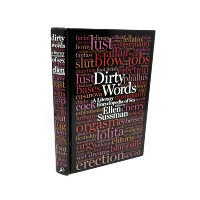 Dirty Words A Literary Encyclopedia Of Sex Ellen Sussman