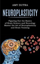 Amy Dutra Neuroplasticity (Poche)