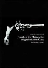 Knochen | Ein Material der zeitgenössischen Kunst | Sebastian Hackenschmidt