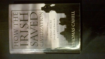 How the Irish Saved Civilization: The Untold Story of Ireland's Heroic Role ...