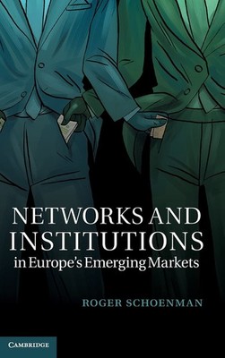 Networks and Institutions in Europe's Emerging Markets (Cambridge Studies in Co,