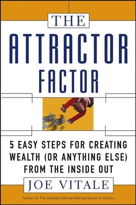 The Attractor Factor: 5 Easy Steps for Creating Wealth (or Anything Else) fr...