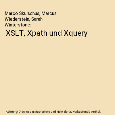 XSLT, Xpath und Xquery, Marco Skulschus, Marcus Wiederstein, Sarah Winterstone