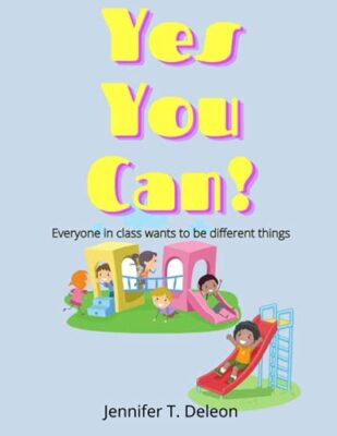 Yes You Can!: Everyone in class wants to be different things by Jennifer T ...