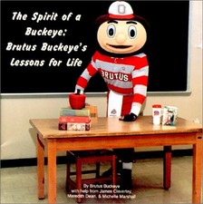 THE SPIRIT OF A BUCKEYE : BRUTUS BUCKEYE'S LESSONS FOR By Meredith Dean