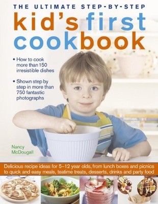 The Ultimate Step-by-Step Kid's First Cookbook by Nancy McDougall 1780193246