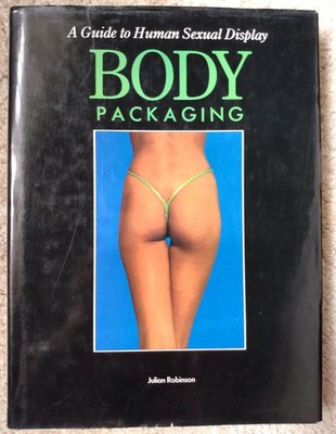 ''Body Packaging - a Guide to Human Sexual Display'' by Julian Robinson