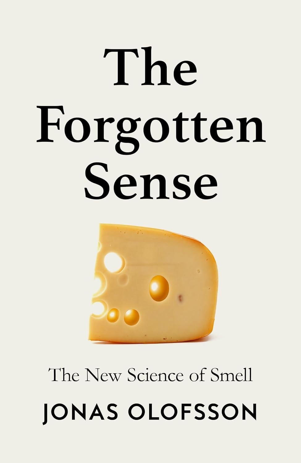 The Forgotten Sense: The New Science of Smell by Jonas Olofsson (Hardcover)