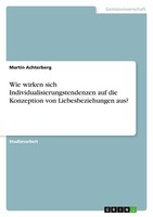 Wie Wirken Sich Individualisierungstendenzen Auf Die Konzeption Von Liebesbezieh