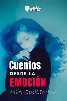Cuentos desde la emoción: Una antología de drama y amor latinoamericanos (Spanis