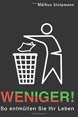 WENIGER! So entmüllen Sie Ihr Leben - Stolpmann, Markus