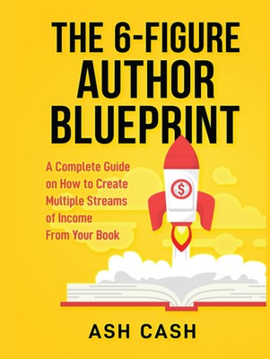 The 6-Figure Author Blueprint: A Complete Guide on How to Create 