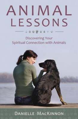 Animal Lessons: Discovering Your Spiritual Connection with Animals by MacKinnon