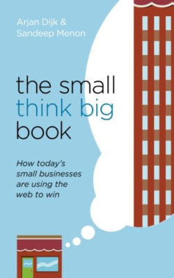 The Small Think Big Book: How Today's Small Businesses  - Paperback NEW Dijk, Ar