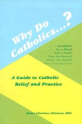 Why Do Catholics...?: A Guide to Catholic Belief and Practice - VERY GOOD