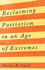 Reclaiming Patriotism in an Age of Extremes, Smith 9780300268157 New^+