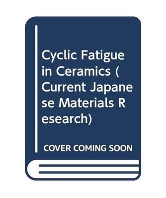 Cyclic Fatigue in Ceramics [Current Japanese Materials Research, Band 14], Kishi