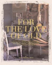 For the Love of Old: Living with Chipped, Frayed, Tarnished, Faded, Tattered,