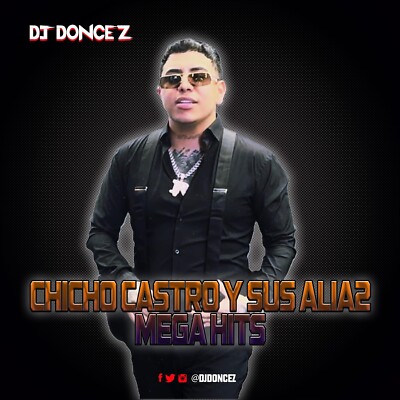 DJ DonCez - Chicho Castro Y Sus Alia2 Mega Hits